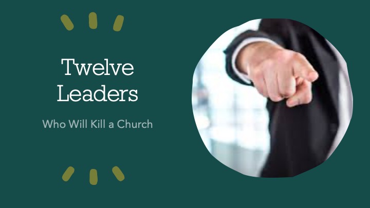Twelve Leaders Who Will Kill a Church